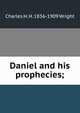 Daniel and his prophecies;, Charles H. H. 1836-1909 Wright 
