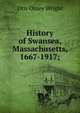 History of Swansea, Massachusetts, 1667-1917;, Otis Olney Wright 