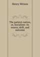 The pattern nation, or, Socialism: its source, drift, and outcome, Henry Wrixon 