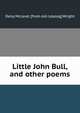 Little John Bull, and other poems, Daisy McLeod. [from old catalog] Wright 