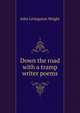 Down the road with a tramp writer poems, John Livingston Wright 