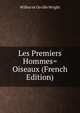 Les Premiers Hommes=Oiseaux (French Edition), Wilbur et Orville Wright 