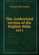 The Authorized version of the English Bible 1611, Wright William Aldis 