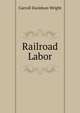 Railroad Labor, Wright, Carroll Davidson, 1840-1909 