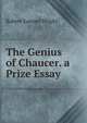 The Genius of Chaucer. a Prize Essay, Robert Samuel Wright 
