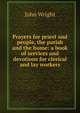 Prayers for priest and people, the parish and the home: a book of services and devotions for clerical and lay workers, John Wright 