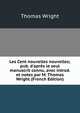 Les Cent nouvelles nouvelles; pub. d'apr?s le seul manuscrit connu, avec introd. et notes par M. Thomas Wright (French Edition), Thomas Wright 