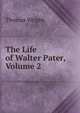 The Life of Walter Pater, Volume 2, Thomas Wright 