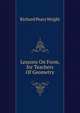 Lessons On Form, for Teachers Of Geometry., Richard Pears Wright 