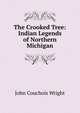 The Crooked Tree: Indian Legends of Northern Michigan, John Couchois Wright 