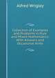 Collection of Examples and Problems in Pure and Mixed Mathematics: With Answers and Occasional Hints, Alfred Wrigley 