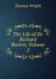 The Life of Sir Richard Burton, Volume 2, Thomas Wright 