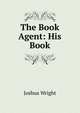 The Book Agent: His Book, Joshua Wright 