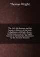 The Celt, the Roman, and the Saxon: A History of the Early Inhabitants of Britain, Down to the Conversion of the Anglo-Saxons to Christianity, Illustrated by the Ancient Remains, Thomas Wright 