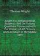 Essays On Archaeological Subjects: And On Various Questions Connected with the History of Art, Science and Literature in the Middle Ages, Thomas Wright 