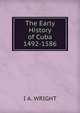 The Early History of Cuba 1492-1586, I A. WRIGHT 