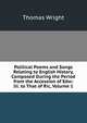 Political Poems and Songs Relating to English History, Composed During the Period from the Accession of Edw: Iii. to That of Ric, Volume 1, Thomas Wright 