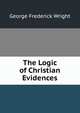 The Logic of Christian Evidences, G. Frederick Wright 