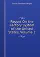 Report On the Factory System of the United States, Volume 2, Wright, Carroll Davidson, 1840-1909 
