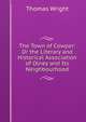 The Town of Cowper: Or the Literary and Historical Association of Olney and Its Neighbourhood, Thomas Wright 