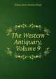 The Western Antiquary, Volume 9, William Henry Kearley Wright 