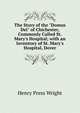 The Story of the "Domus Dei" of Chichester, Commonly Called St. Mary's Hospital; with an Inventory of St. Mary's Hospital, Dover, Henry Press Wright 