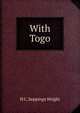 With Togo, H C. Seppings Wright 