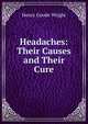Headaches: Their Causes and Their Cure, Henry Goode Wright 