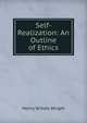 Self-Realization: An Outline of Ethics, Henry Wilkes Wright 