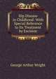 Hip Disease in Childhood: With Special Reference to Its Treatment by Excision, George Arthur Wright 