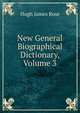 New General Biographical Dictionary, Volume 3, Hugh James Rose 