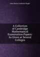 A Collection of Cambridge Mathematical Examination Papers: As Given at Several Colleges, John Martin Frederick Wright 