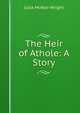 The Heir of Athole: A Story, Julia McNair Wright 