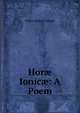 Hor? Ionic?: A Poem, Waller Rodwell Wright 