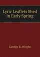 Lyric Leaflets Shed in Early Spring, George R. Wright 