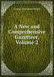 A New and Comprehensive Gazetteer, Volume 2, George Newenham Wright 