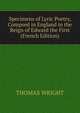 Specimens of Lyric Poetry, Compsed in England in the Reign of Edward the First (French Edition), Thomas Wright 
