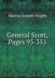General Scott, Pages 93-351, Marcus Joseph Wright 
