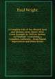 A Complete Life of Our Blessed Lord and Saviour, Jesus Christ: That Great Example As Well As Saviour of Mankind : Containing a Complete, Authentic, . from Popish Superstition and Other Errors, Paul Wright 