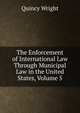 The Enforcement of International Law Through Municipal Law in the United States, Volume 5, Quincy Wright 