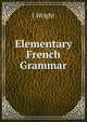 Elementary French Grammar, J Wright 