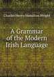 A Grammar of the Modern Irish Language, Charles Henry Hamilton Wright 