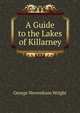 A Guide to the Lakes of Killarney, George Newenham Wright 