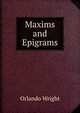 Maxims and Epigrams, Orlando Wright 
