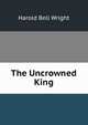 The Uncrowned King, Harold Bell Wright 