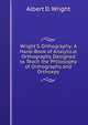 Wright'S Orthography: A Hand-Book of Analytical Orthography Designed to Teach the Philosophy of Orthography and Orthoepy, Albert D. Wright 