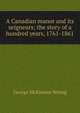 A Canadian manor and its seigneurs; the story of a hundred years, 1761-1861, George McKinnon Wrong 