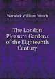 The London Pleasure Gardens of the Eighteenth Century, Warwick William Wroth 