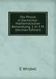 Die Physik in Elementar-Mathematischer Behandlung. 1 In 3 Pt (German Edition), E Wrobel 