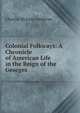 Colonial Folkways: A Chronicle of American Life in the Reign of the Georges, Charles McLean Andrews 